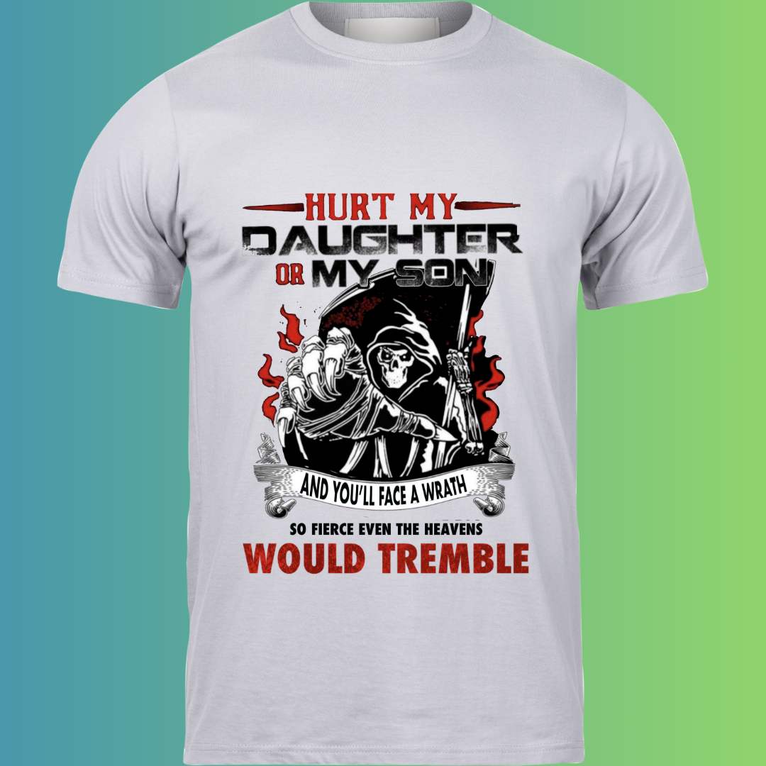 Hurt my Daughter or Son – Fierce Father Edition T-Shirt