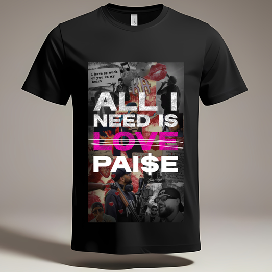 All I Need Is Love - Pai$e Graphic T-Shirt