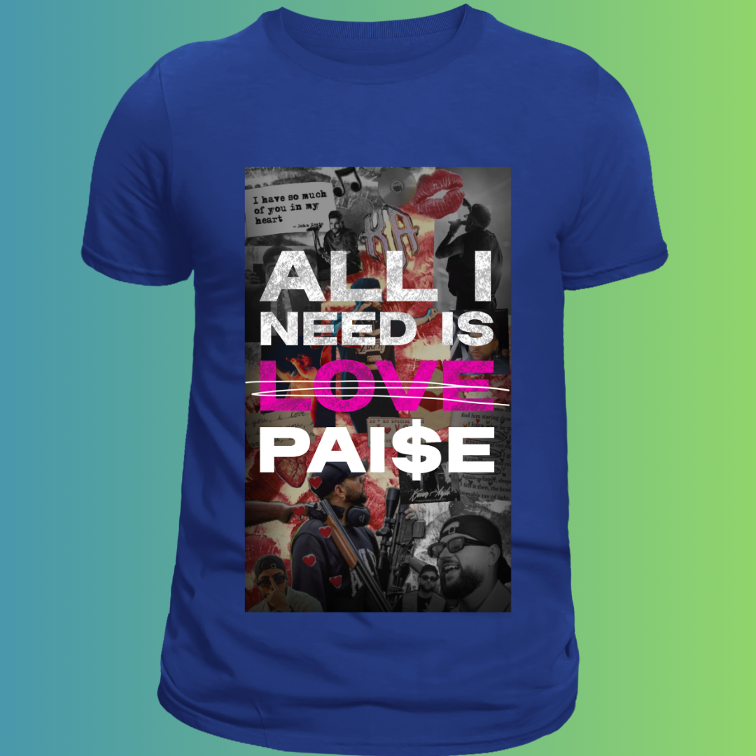 All I Need Is Love - Pai$e Graphic T-Shirt