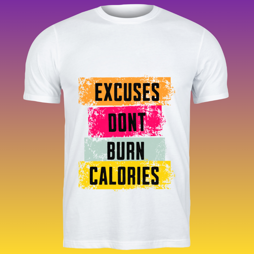 Excuses Don’t Burn Calories T-Shirt