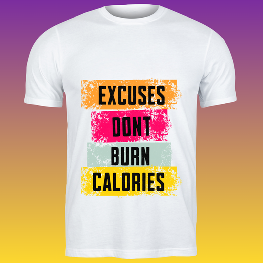 Excuses Don’t Burn Calories T-Shirt
