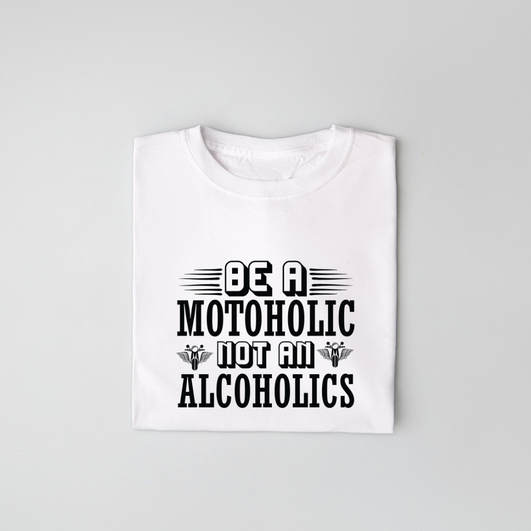 Be a Motoholic Not an Alcoholics T-Shirt