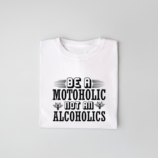 Be a Motoholic Not an Alcoholics T-Shirt