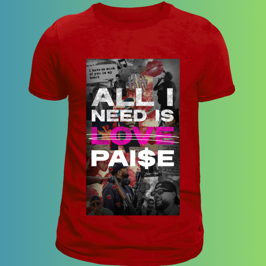All I Need Is Love - Pai$e Graphic T-Shirt