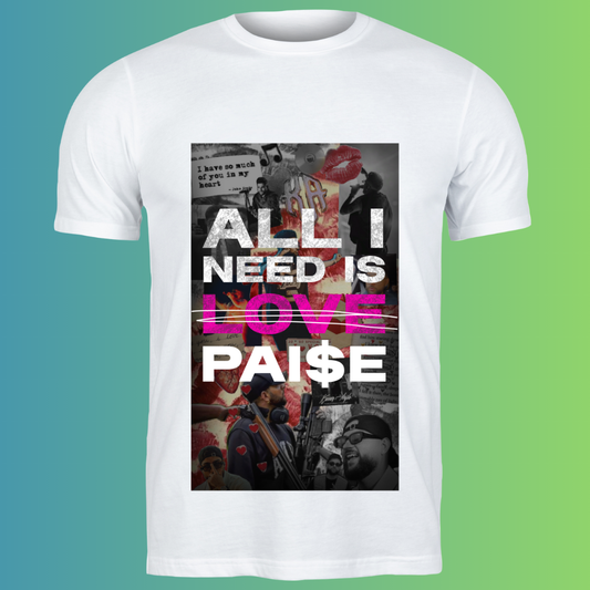 All I Need Is Love - Pai$e Graphic T-Shirt